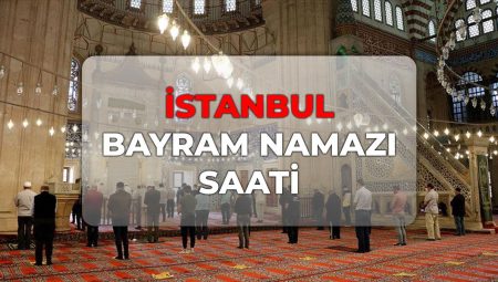 İstanbul bayram namazı saat kaçta 2026? DİYANET İstanbul bayram namazı saati!